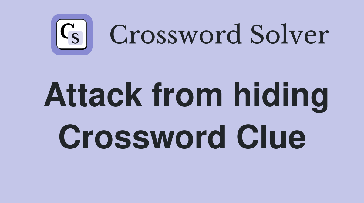 Attack from hiding Crossword Clue