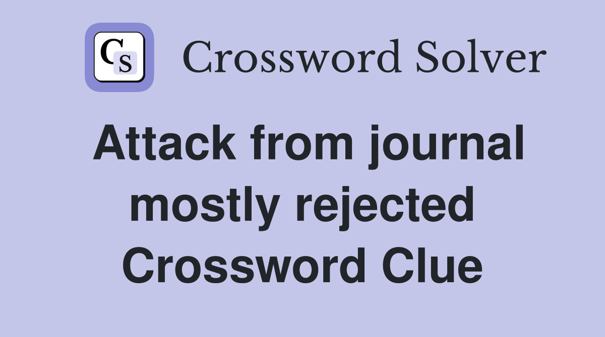 Attack from journal mostly rejected Crossword Clue