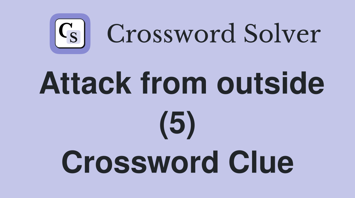 Attack from outside (5) Crossword Clue