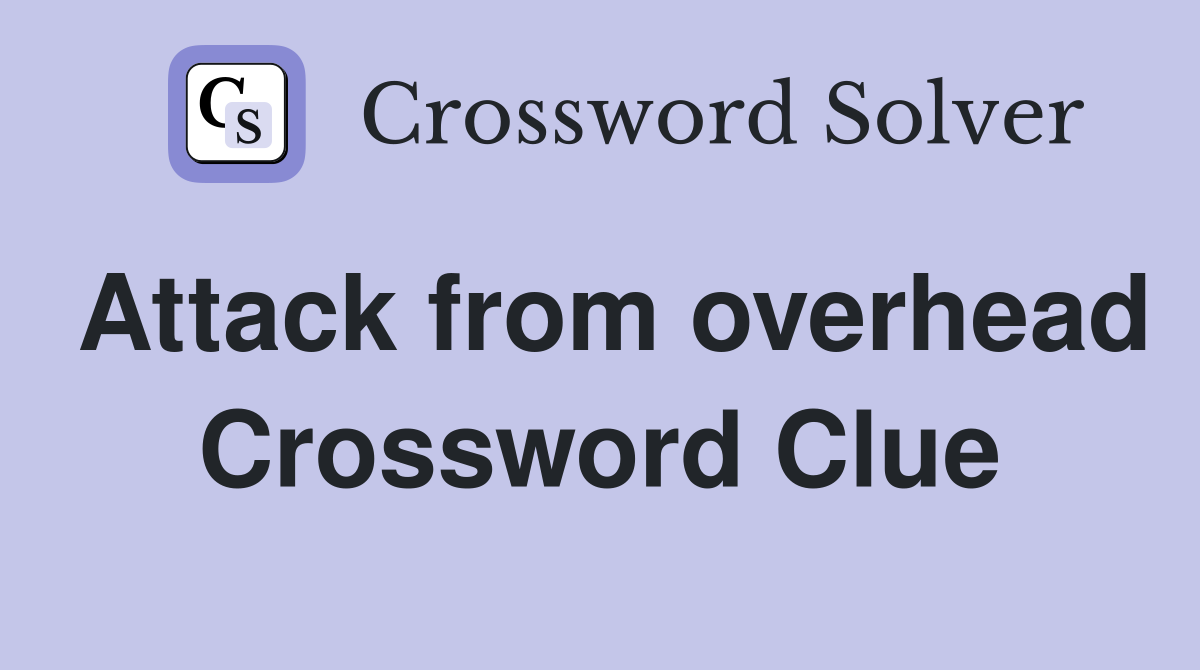 Attack from overhead Crossword Clue