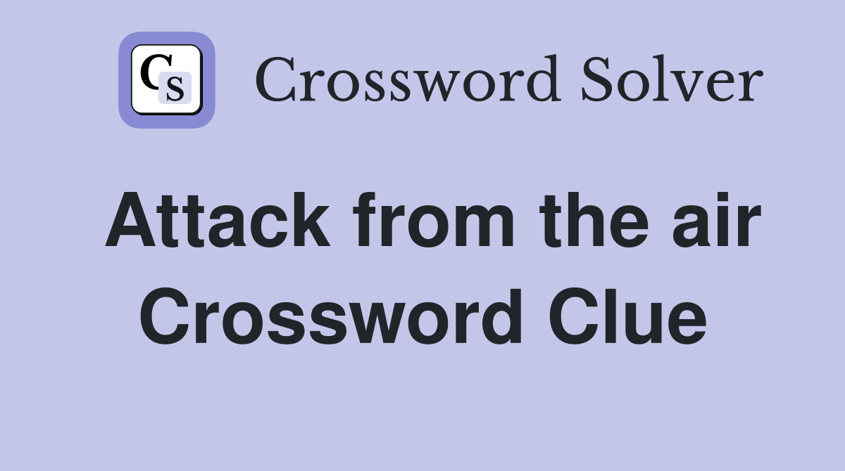 Attack from the air Crossword Clue