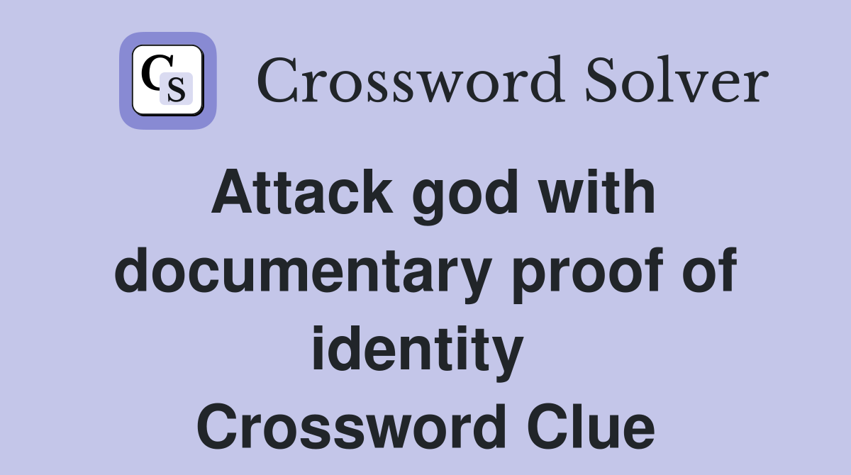 Attack god with documentary proof of identity  Crossword Clue