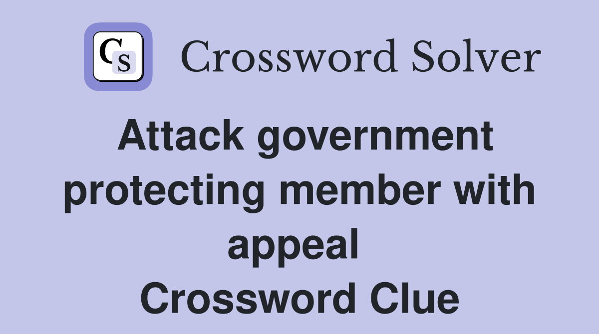 Attack government protecting member with appeal  Crossword Clue