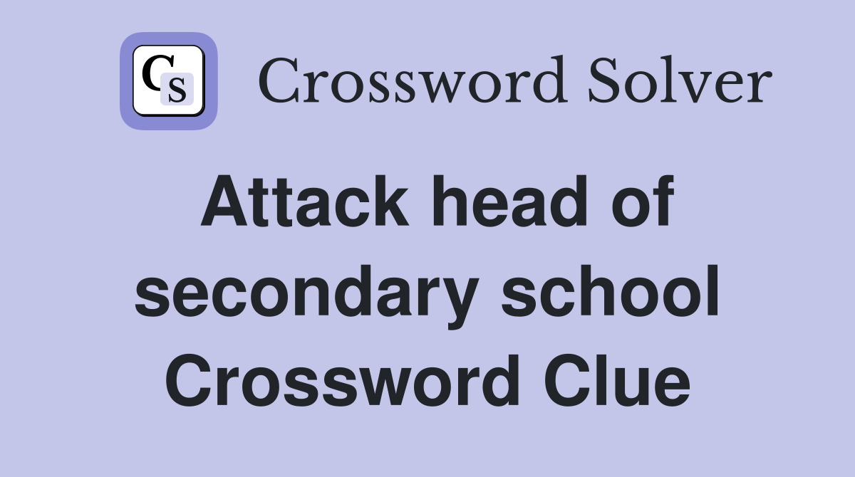 Attack head of secondary school Crossword Clue