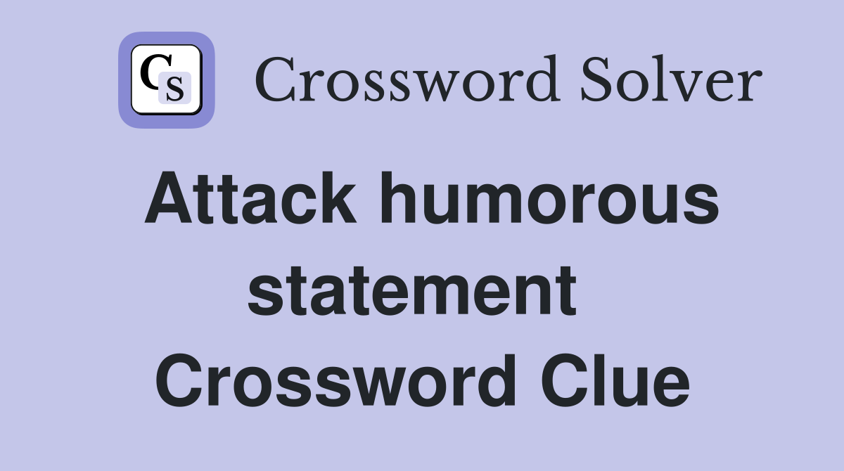 Attack humorous statement  Crossword Clue