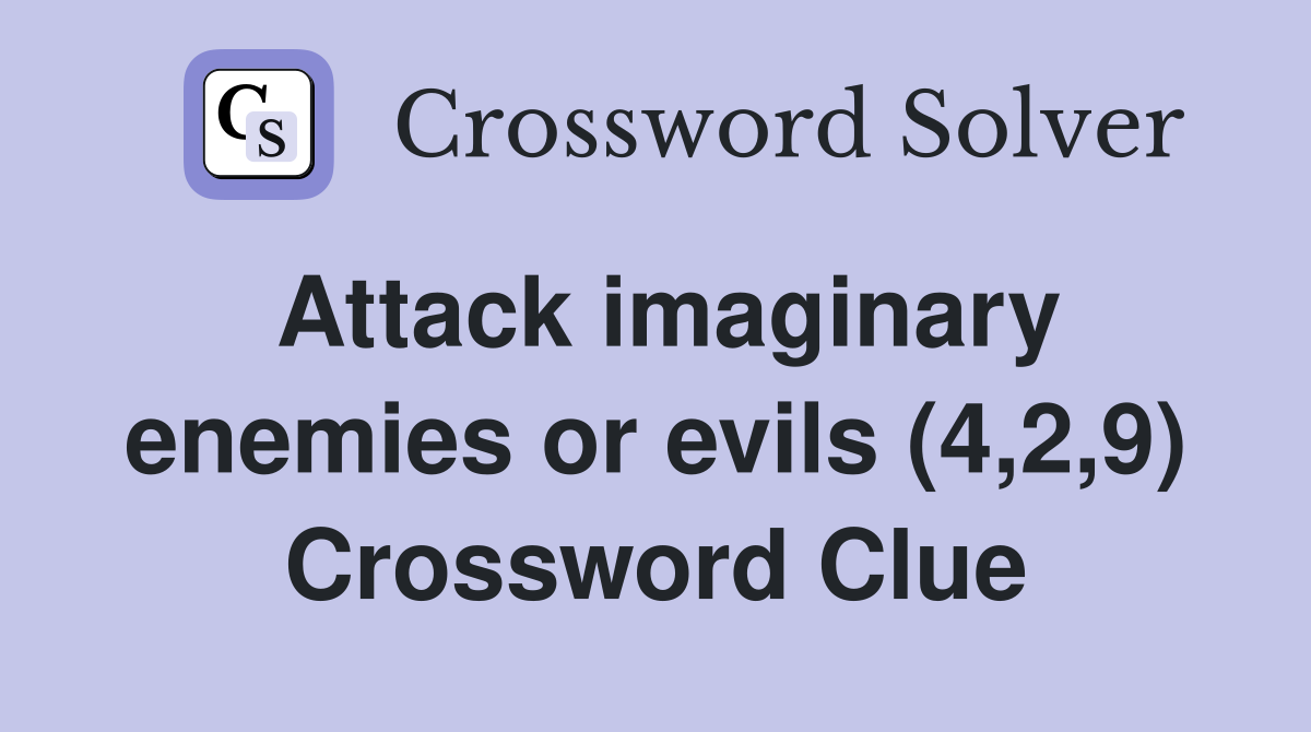Attack imaginary enemies or evils (4,2,9) Crossword Clue
