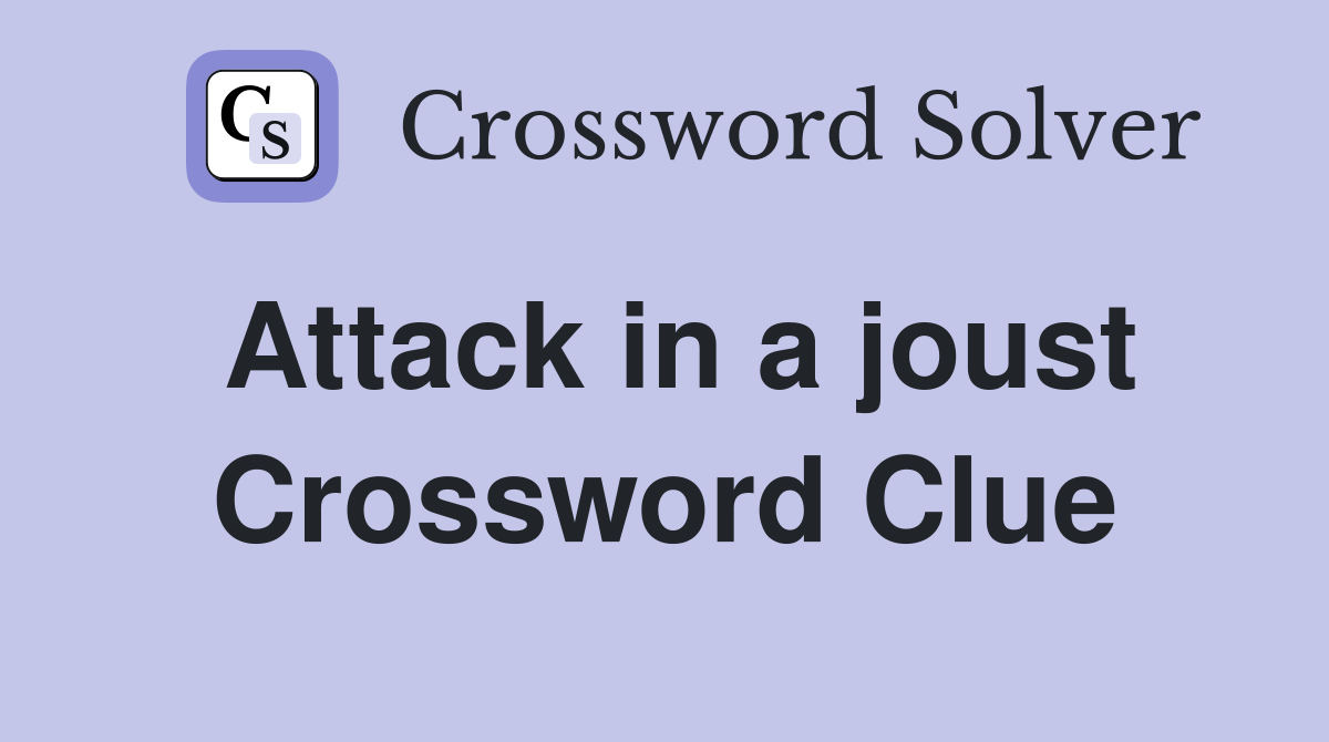 Attack in a joust Crossword Clue