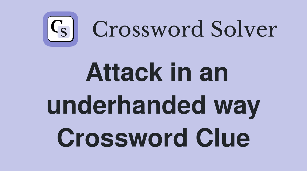 Attack in an underhanded way Crossword Clue