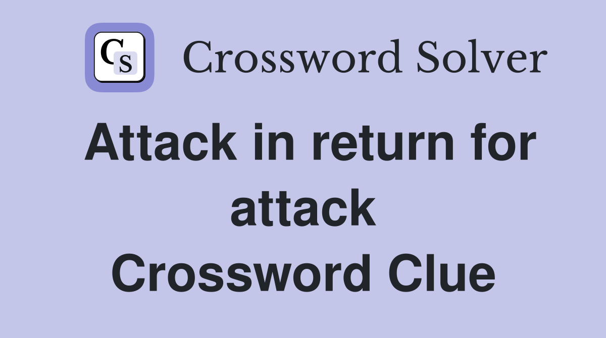 Attack in return for attack Crossword Clue