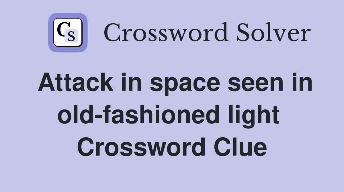 Attack in space seen in old-fashioned light  Crossword Clue
