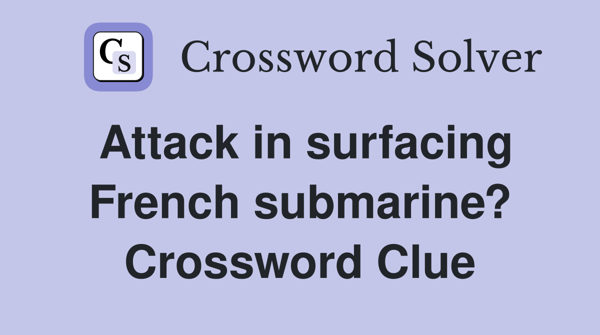 Attack in surfacing French submarine? Crossword Clue