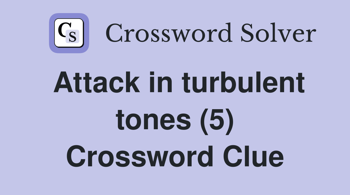 Attack in turbulent tones (5) Crossword Clue