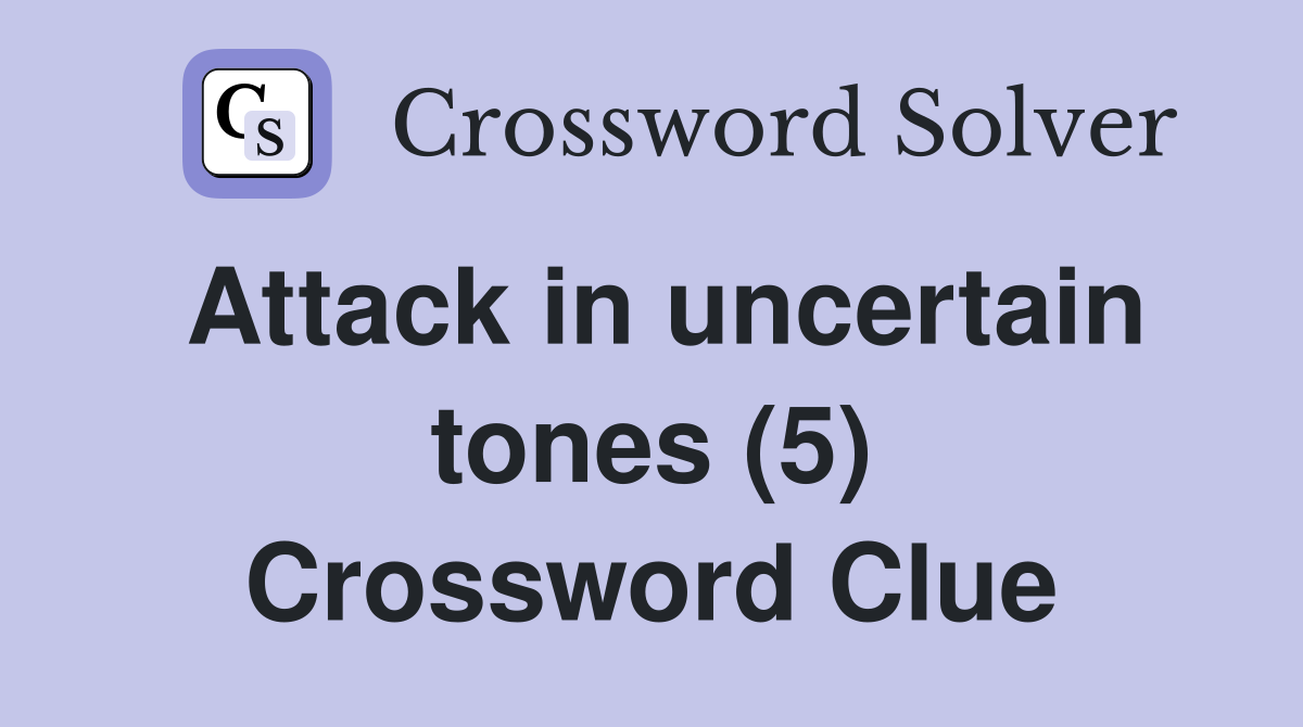 Attack in uncertain tones (5) Crossword Clue