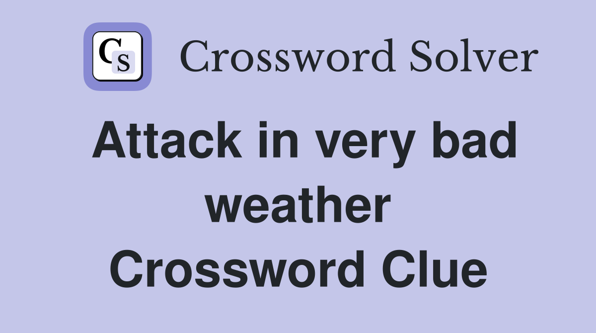 Attack in very bad weather Crossword Clue