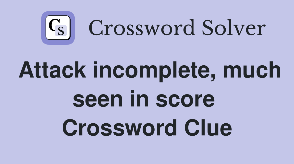 Attack incomplete, much seen in score  Crossword Clue