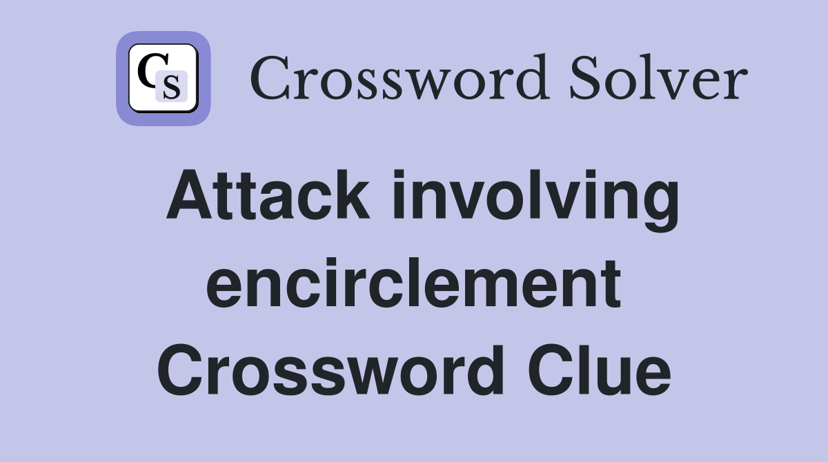 Attack involving encirclement Crossword Clue
