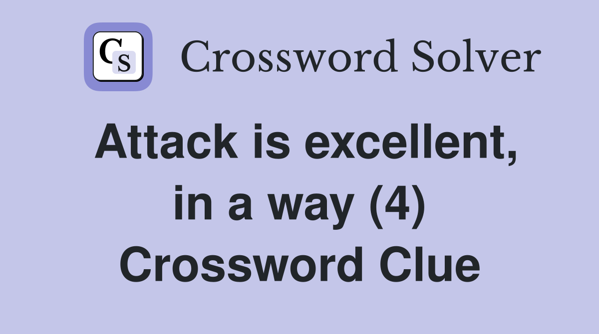 Attack is excellent, in a way (4) Crossword Clue
