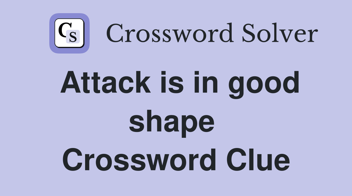 Attack is in good shape  Crossword Clue