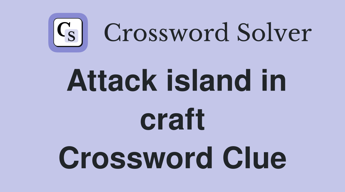 Attack island in craft Crossword Clue
