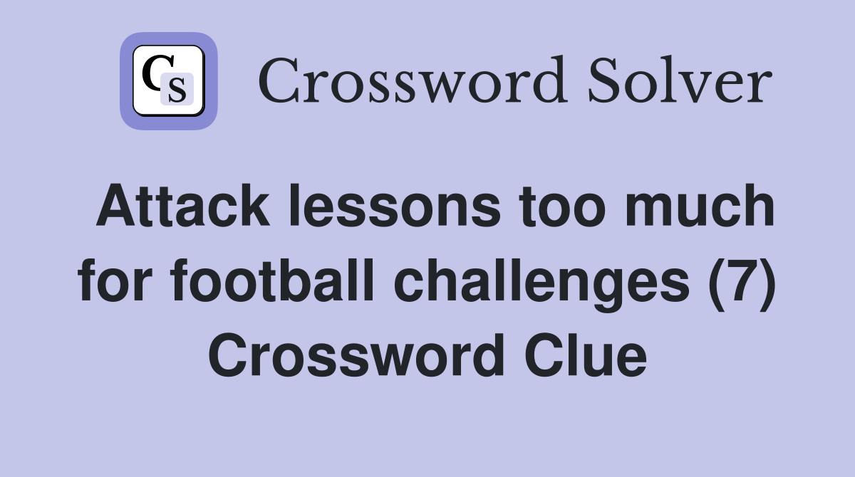 Attack lessons too much for football challenges (7) Crossword Clue