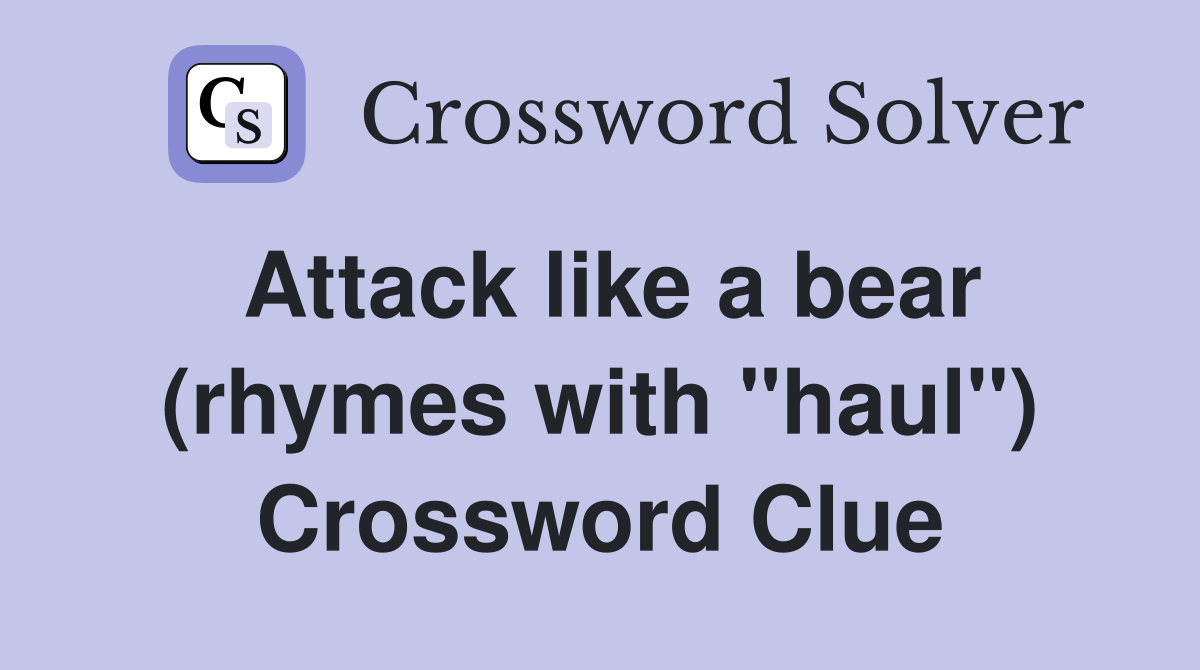 Attack like a bear (rhymes with "haul") Crossword Clue