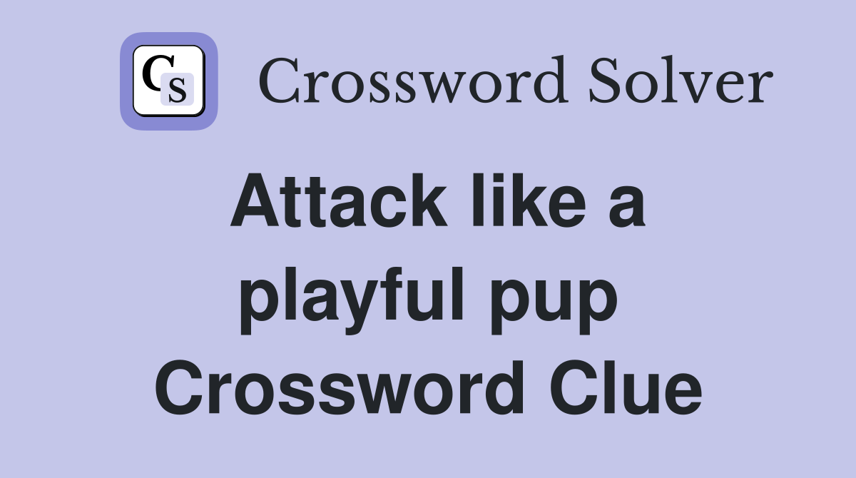 Attack like a playful pup Crossword Clue