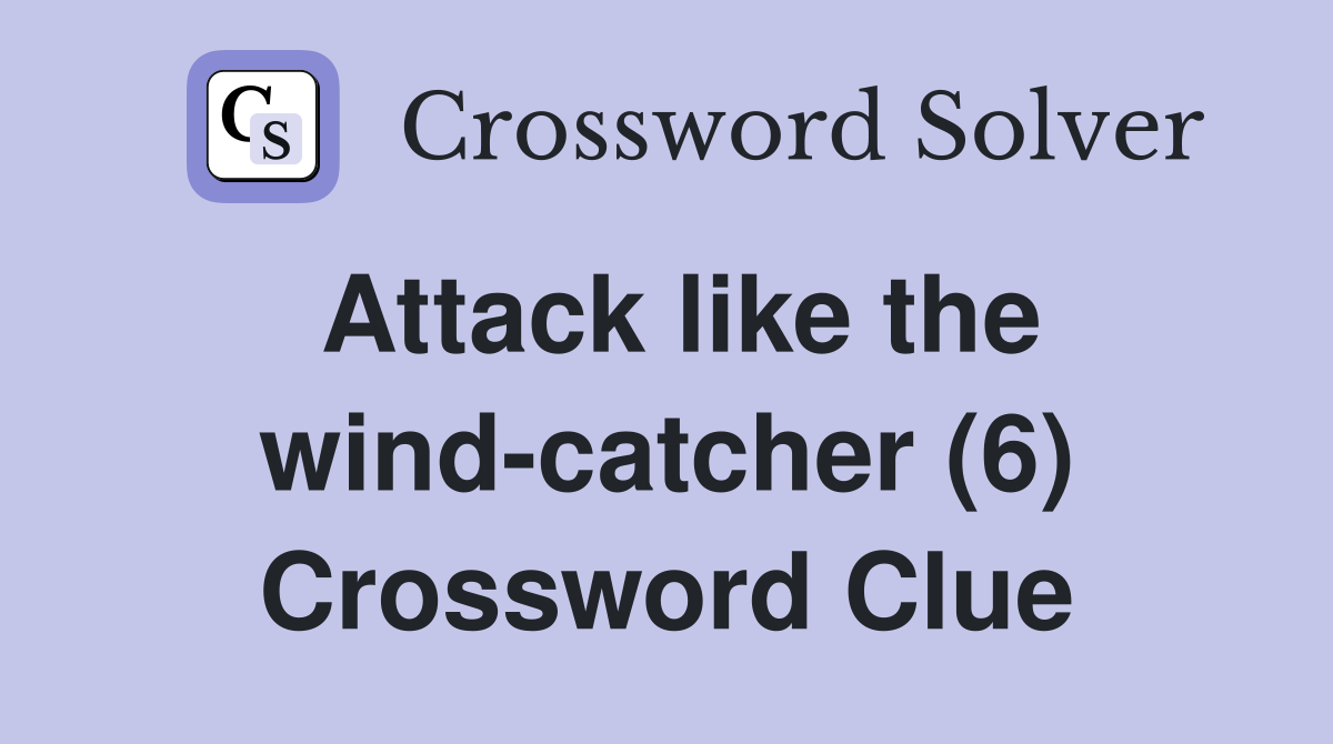 Attack like the wind-catcher (6) Crossword Clue