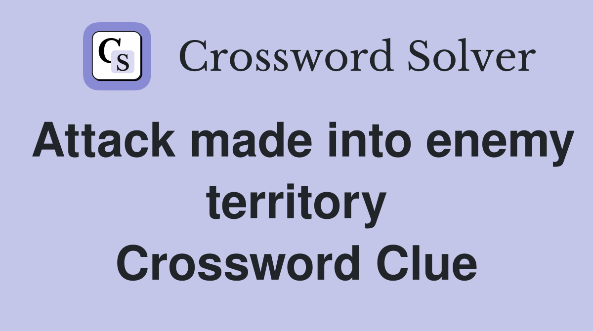 Attack made into enemy territory Crossword Clue