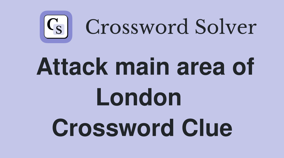 Attack main area of London  Crossword Clue