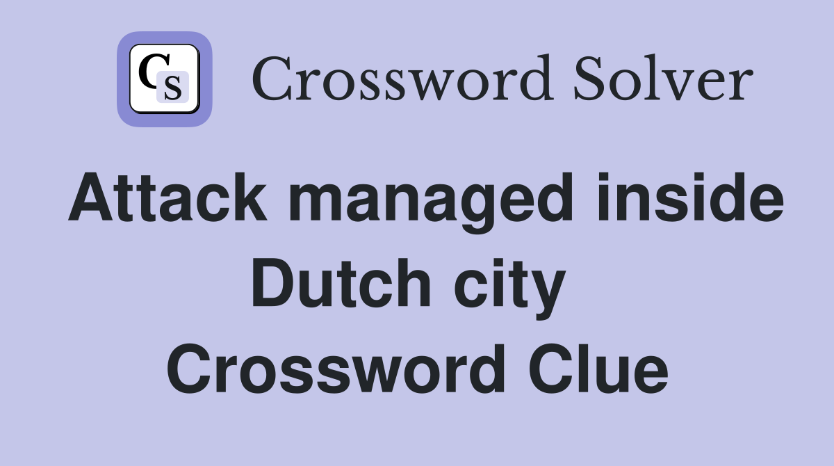Attack managed inside Dutch city  Crossword Clue