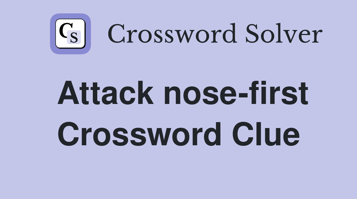 Attack nose-first Crossword Clue