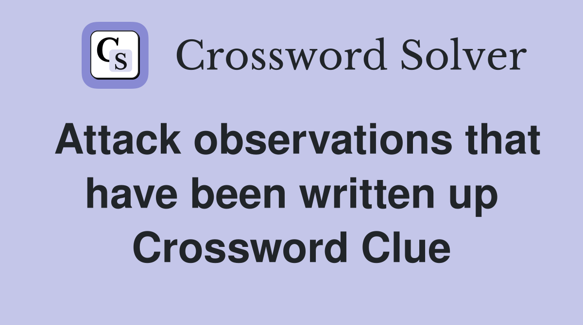 Attack observations that have been written up Crossword Clue