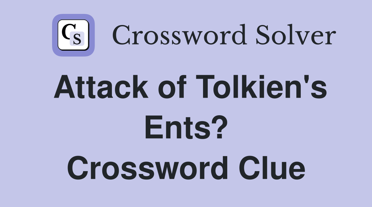 Attack of Tolkien's Ents? Crossword Clue