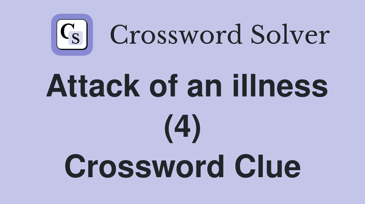 Attack of an illness (4) Crossword Clue