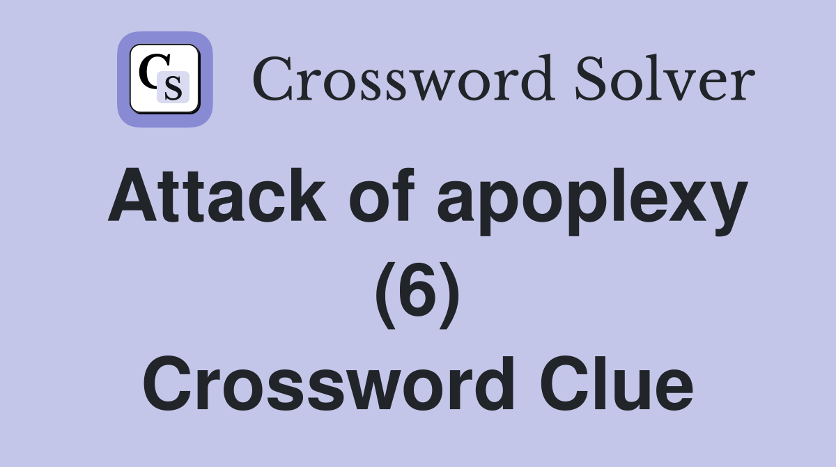 Attack of apoplexy (6) Crossword Clue