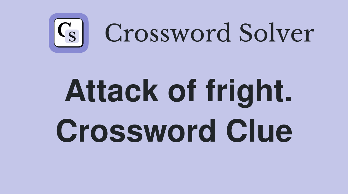 Attack of fright. Crossword Clue