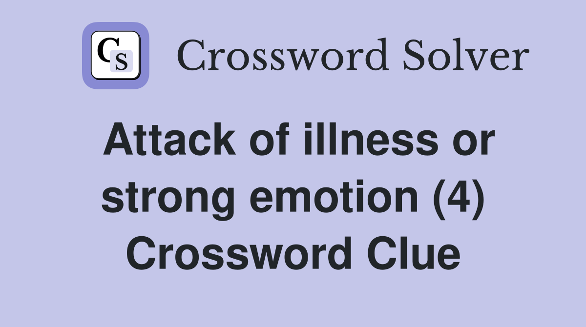Attack of illness or strong emotion (4) Crossword Clue