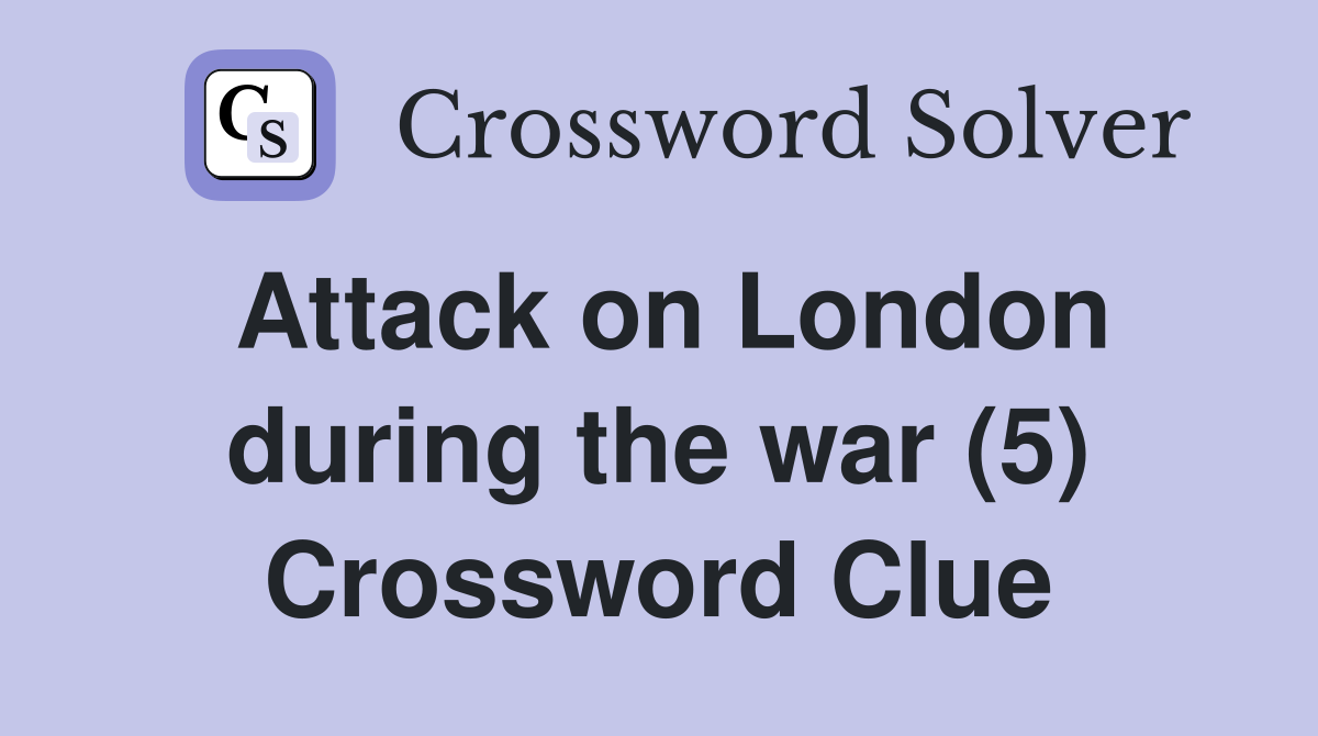 Attack on London during the war (5) Crossword Clue