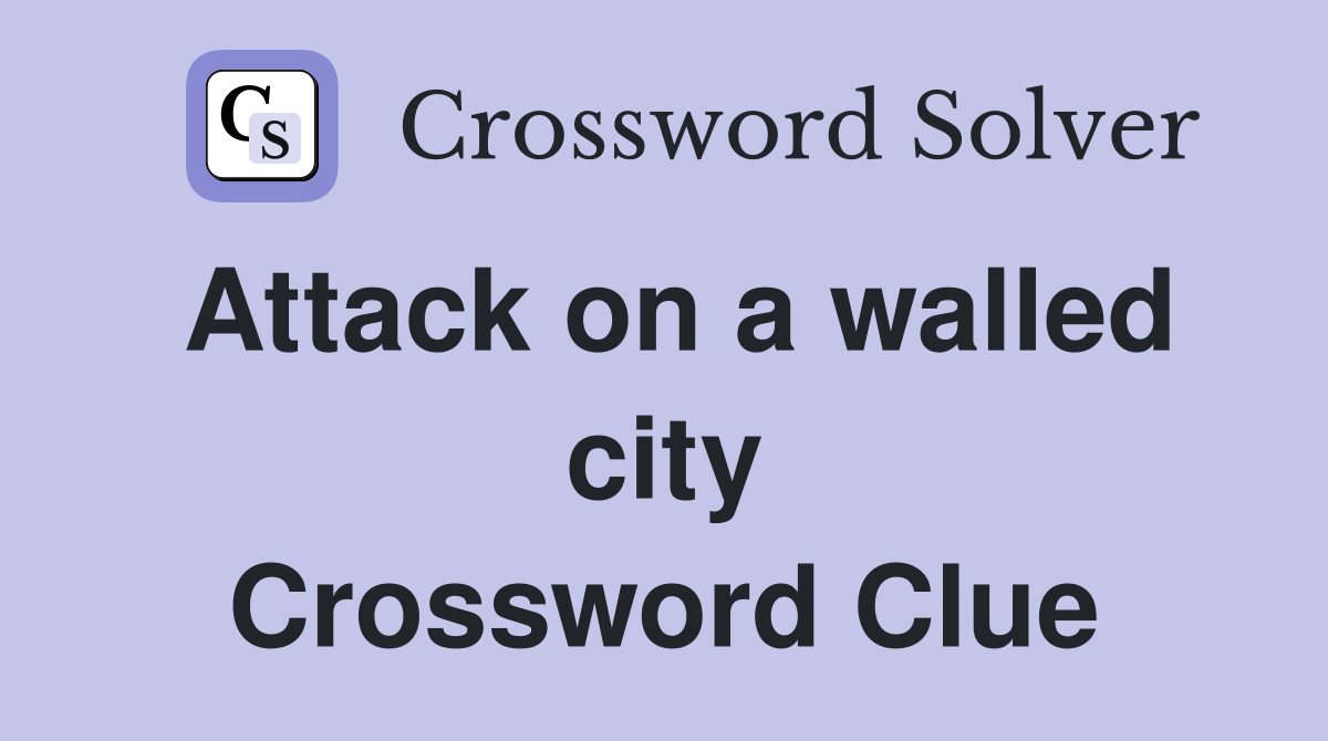 Attack on a walled city Crossword Clue