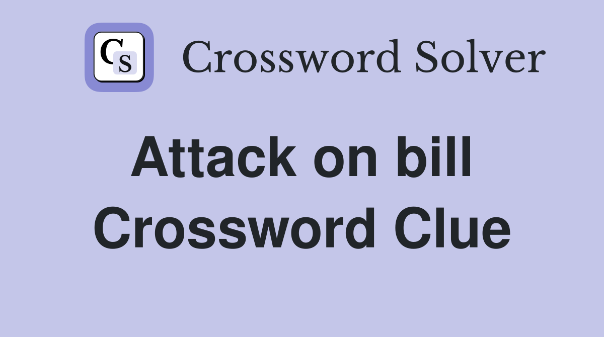 Attack on bill  Crossword Clue