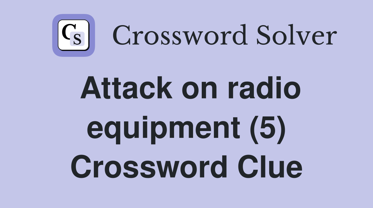 Attack on radio equipment (5) Crossword Clue