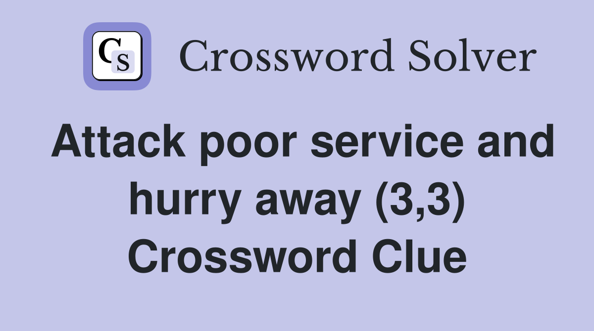 Attack poor service and hurry away (3,3) Crossword Clue