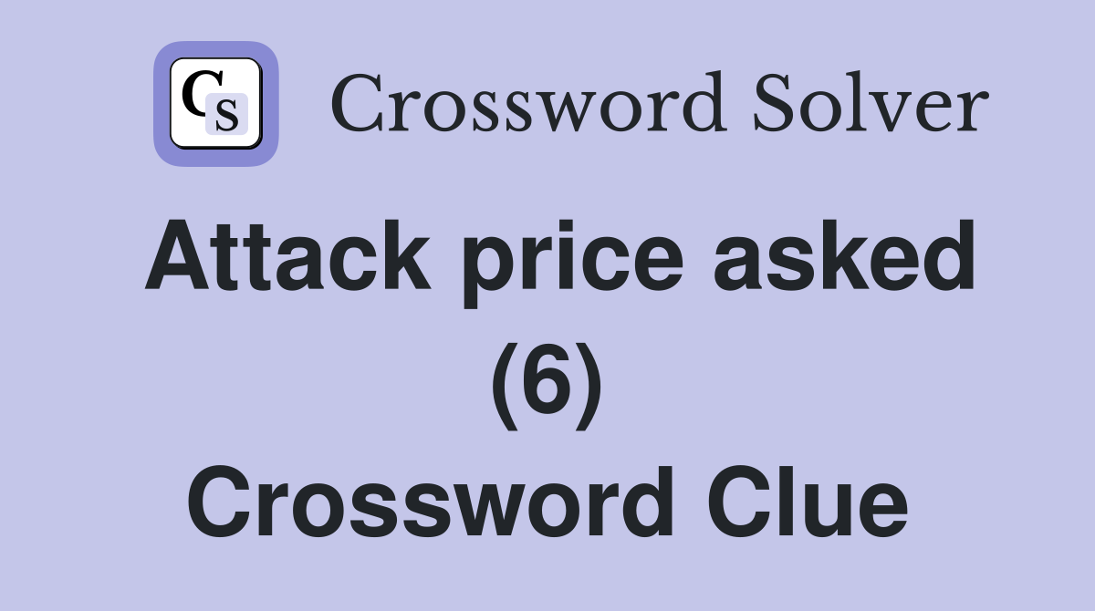 Attack price asked (6) Crossword Clue