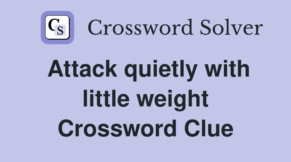 Attack quietly with little weight Crossword Clue