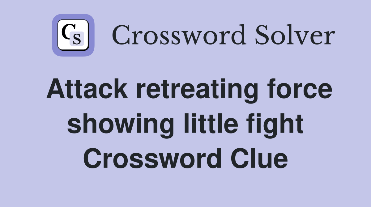 Attack retreating force showing little fight Crossword Clue