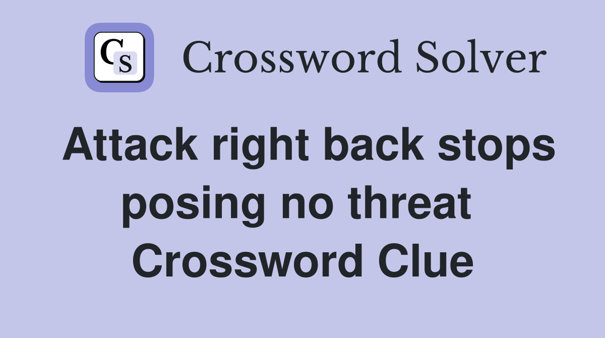 Attack right back stops posing no threat  Crossword Clue