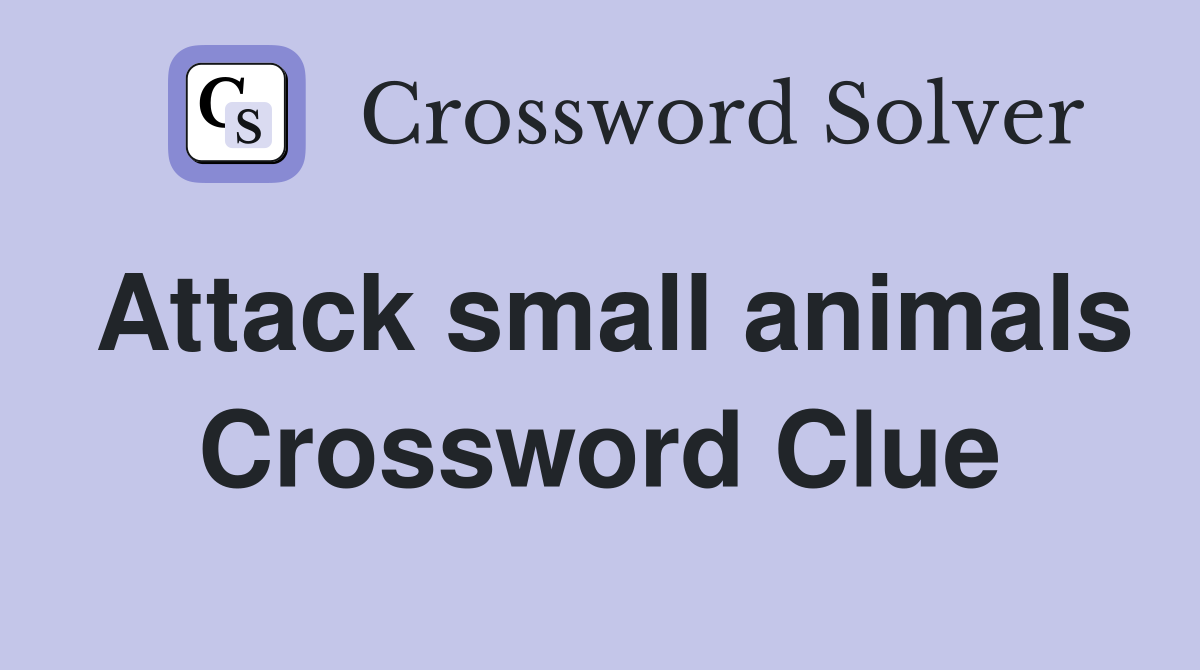 Attack small animals Crossword Clue