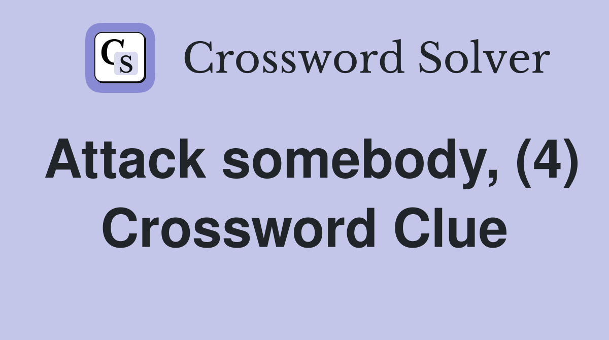 Attack somebody, (4) Crossword Clue
