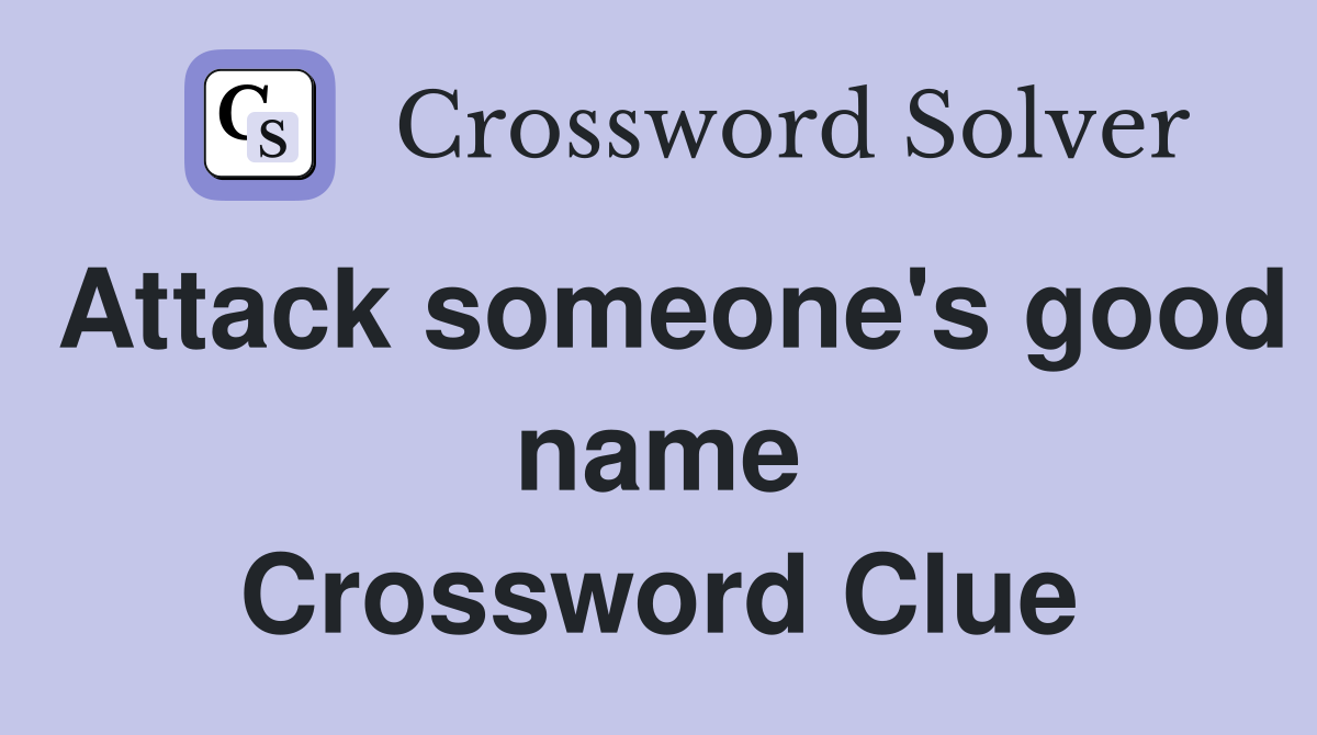 Attack someone's good name Crossword Clue