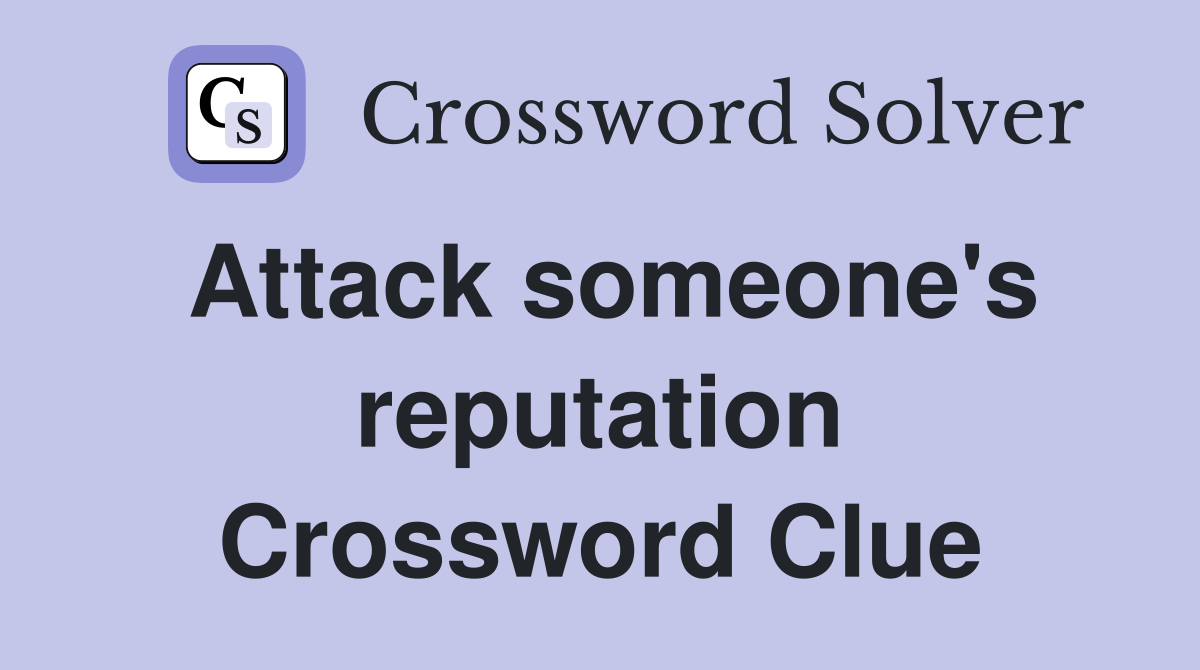Attack someone's reputation Crossword Clue